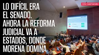 Lo difícil era el Senado Ahora la Reforma Judicial va a estados donde Morena domina [upl. by Atiuqrahs973]