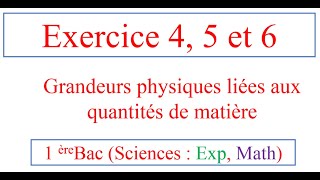 Exercice 4 5 et 6 les grandeurs physiques liée aux quantités de matière 1 bac [upl. by Aisanat]