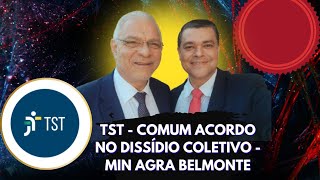 TST  COMUM ACORDO NO DISSÍDIO COLETIVO  MIN AGRA BELMONTE E CLOVIS RENATO [upl. by Ricardama]