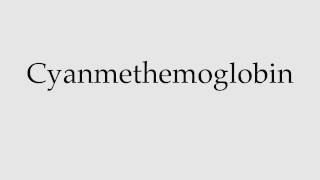 How to Pronounce Cyanmethemoglobin [upl. by Heim]