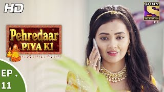 Pehredaar Piya Ki  पहरेदार पिया की  Ep 11  31st July 2017 [upl. by Lindblad230]