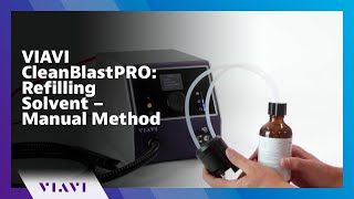 VIAVI CleanBlastPRO Refilling Solvent – Manual Method [upl. by Logan824]