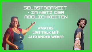 Selbstbefreit  Im Netz der Möglichkeiten  Interview mit Alexander Weber  Amatas Live Talk [upl. by Ennoryt638]