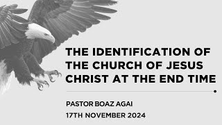 17112024  THE IDENTIFICATION OF THE CHURCH OF JESUS CHRIST AT THE END TIME  Pstr Boaz Agai [upl. by Anwahsiek]