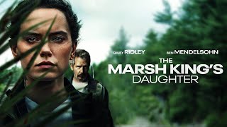 The Marsh Kings Daughter 2023 Movie  Daisy Ridley Ben Mendelsohn Garrett  Review and Facts [upl. by Collen]