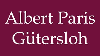 How to Pronounce Albert Paris Gütersloh Correctly in German [upl. by Llyrad]