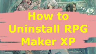 How to Uninstall RPG Maker XP RTP  Easy amp Fast Method [upl. by Rattan308]