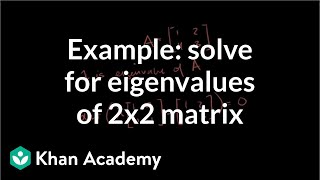 Example solving for the eigenvalues of a 2x2 matrix  Linear Algebra  Khan Academy [upl. by Merrily]