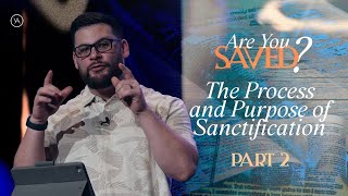 Are You Saved  Part 2  The Process and Purpose of Sanctification [upl. by Wulf]