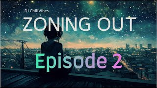 Zoning Out Ep2  Chillout Vibes [upl. by Cattima]