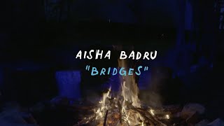 Aisha Badru  Bridges  Welcome Campers [upl. by Gerek]