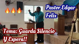 Predicando Pastor Edgar Felix Tema Guarda Silencio Y Espera [upl. by Ahsitnauq]