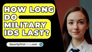 How Long Do Military IDs Last  SecurityFirstCorpcom [upl. by Anuahc]