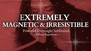 POWERFUL SUBLIMINAL Extremely Magnetic amp Irresistible Overnight Subliminal  1 Million Repetitions [upl. by Aelat]