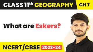 Eskers  Landforms And Their Evolution  Class 11 Geography [upl. by Wolfe]