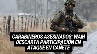 Carabineros asesinados WAM descarta participación en ataque en Cañete [upl. by Joachima31]