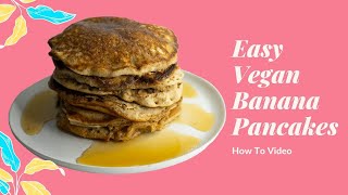 VEGAN BANANA PANCAKES  RECIPE HOW TO VIDEO  EASY  SIMPLE INGREDIENTS  FROM SCRATCH [upl. by Oniskey]