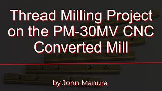 Thread Milling Project on the PM30MC CNC Converted Mill [upl. by Naharba]