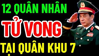 12 QUÂN NHÂN TỬ VONG KHI DIỄN TẬP TẠI QUÂN KHU 7 [upl. by Dianna]