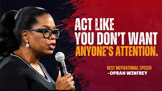 Act Like You Don’t Want Anyone’s Attention  Oprah Winfrey Best Motivational Speech [upl. by Cy]