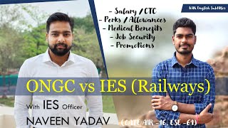 ONGC vs Railway IES  Salary  Allowances  Medical Benefits  Job Security  with IES Naveen Yadav [upl. by Eeb]