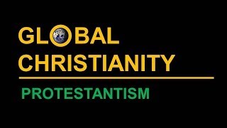 Global Christianity Protestantism [upl. by Prosser303]