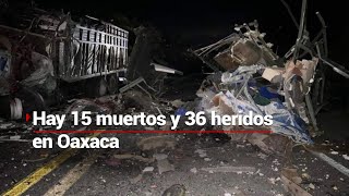 ACCIDENTE FATAL  15 muertos y 36 heridos en choque entre tráiler y autobús de pasajeros en Oaxaca [upl. by Tuinenga]