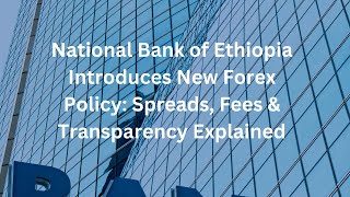 National Bank of Ethiopia Introduces New Forex Policy Spreads Fees amp Transparency Explained [upl. by Jone]