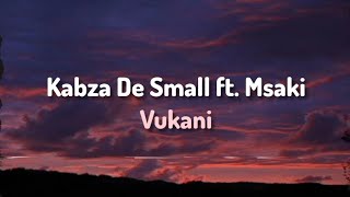 Kabza De Small ft Msaki  Vukani Lyrics [upl. by Kingsbury]