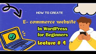 ECommerce Web Site Using WordPress Lecture  4 [upl. by Ekralc]