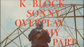 KBLOCK SONNY “OVERPLAY MY PART”  Trench Soldier Productions [upl. by Luigi883]