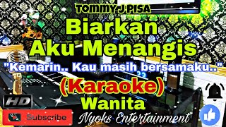 BIARKAN AKU MENANGIS  Tommy J Pisa KARAOKE Nada Wanita  GIS minor [upl. by Hedy]