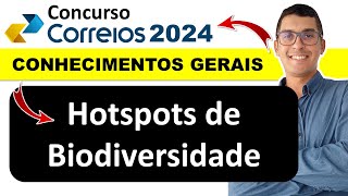 Hotspots de Biodiversidade  Conhecimentos Gerais Correios  Concurso Correios 2024 correios2024 [upl. by Ydniw190]