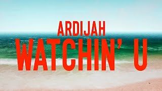 Ardijah  Watchin U Official Lyric Video [upl. by Nordine]