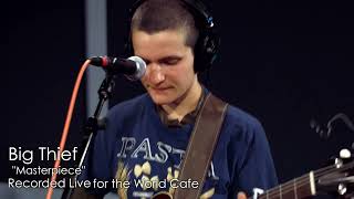 Big Thief  quotMasterpiecequot recorded live for World Cafe [upl. by Yelram124]