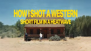 How I shot a western short film in a heatwave [upl. by Pearman]