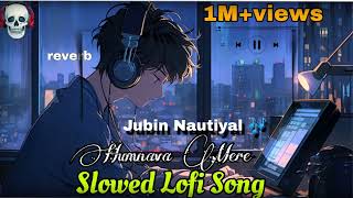 Humnava mere Sad lofi Song jubinnautiyal Hindi Song Lofi music 🎶 Slowed reverb [upl. by Amero]