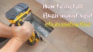 How to Install flush mount vent into an existing floor [upl. by Lothar46]