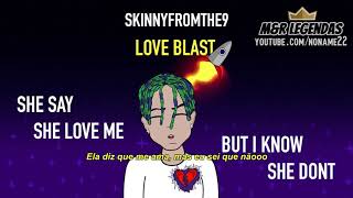 SkinnyFromThe9  Love Blast Legendado Br [upl. by Leyla853]