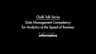 Informatica Chalk Talk Data Management Competency for Analytics at the Speed of Business [upl. by Jaycee116]