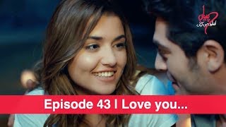 Pyaar Lafzon Mein Kahan Episode 43  Love you [upl. by Domineca]