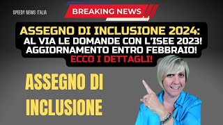 ASSEGNO DI INCLUSIONE 2024 AL VIA LE DOMANDE CON L’ISEE 2023 AGGIORNAMENTO ENTRO FEBBRAIO [upl. by Pickering312]