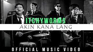 Itchyworms  Akin Ka Na Lang Official Music Video [upl. by Orr319]