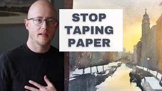 Why I Stopped Taping Down My Watercolor Paper [upl. by Cirdla]