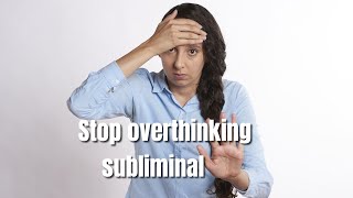 Stop Overthinking Subliminal Silently Retrain Your Brain to Relax and Focus [upl. by Pubilis]