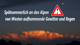 Spätsommerlich ☀️an den Alpen  von Westen her Aufkommende Gewitter⛈️ und Regen🌧️ [upl. by Asor]