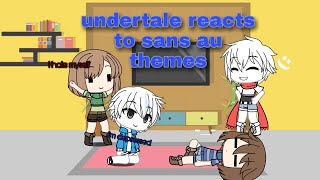 •undertale reacts to sans au themes• remake gacha life [upl. by Corvin]