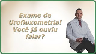 Conhecendo melhor o exame da Urofluxometria para pacientes com dificuldade para urinar [upl. by Legnaleugim586]