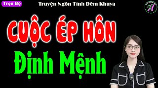 Rất Thú Vị  CUỘC ÉP HÔN ĐỊNH MỆNH  Truyện Ngôn Tình Đêm Khuya Đặc Sắc  mctuanh [upl. by Odracir]