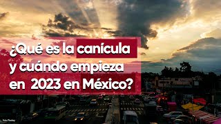 ¿Qué es la canícula y cuándo empieza en 2023 en México [upl. by Dent70]